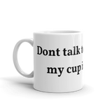 Dont talk to me unless this is empty Mug