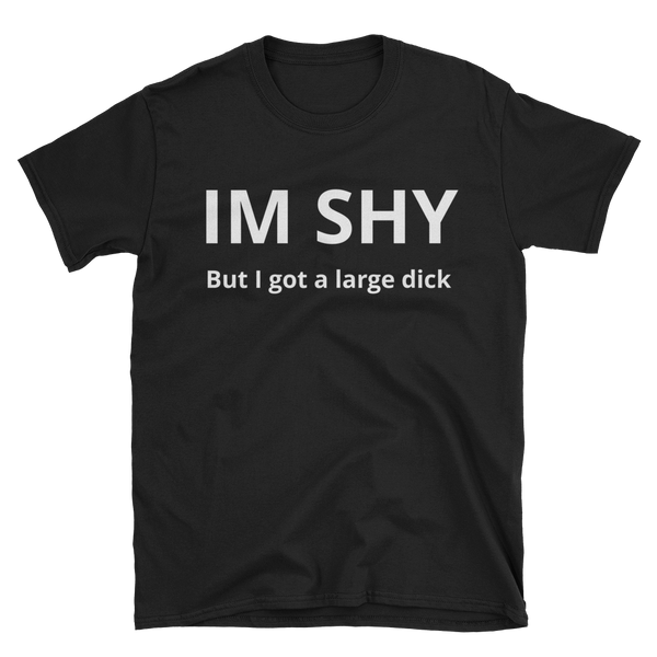 Im Shy butttttt.... T-Shirt