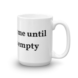 Dont talk to me unless this is empty Mug