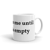 Dont talk to me unless this is empty Mug